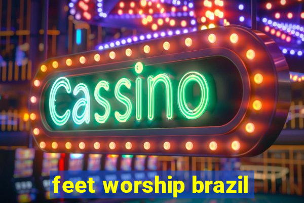 feet worship brazil